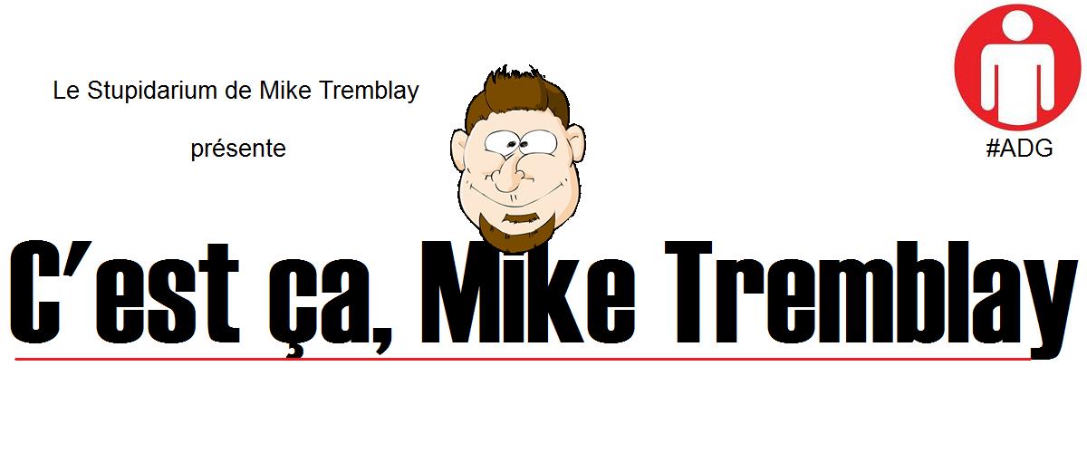 Humour : C'est ÇA, Mike Tremblay...