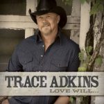 Trace Adkins revient sur disque et donne le grand coup avec « Love Will… »